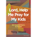 Lord, Help Me Pray for My Kids: 365 Heartfelt Prayers for Parents