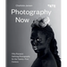 Photography Now: Fifty Pioneers Defining Photography for the Twenty-First Century