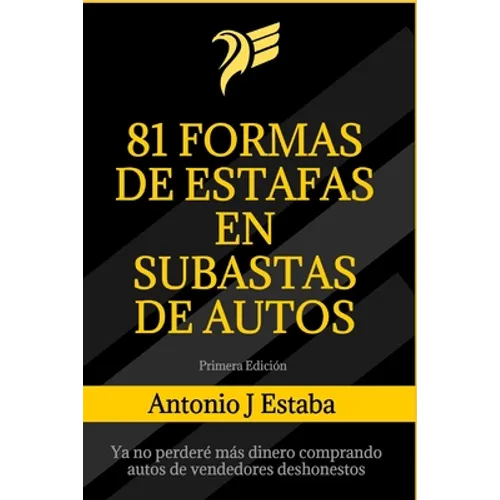 81 Formas de Estafas en Subastas de Autos: Ya no perderé más dinero comprando autos de vendedores deshonestos