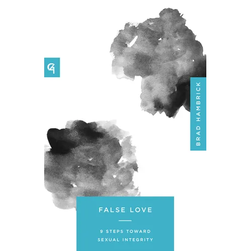 False Love: 9 Steps Toward Sexual Integrity - Paperback