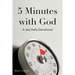 5 Minutes with God: A 365 Daily Devotional