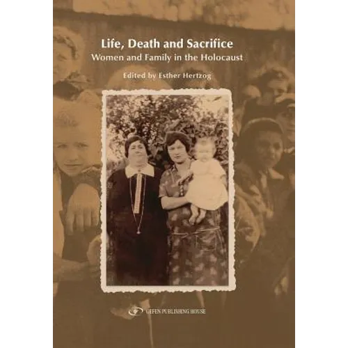 Life, Death and Sacrifice.: Women, Family and the Holocaust