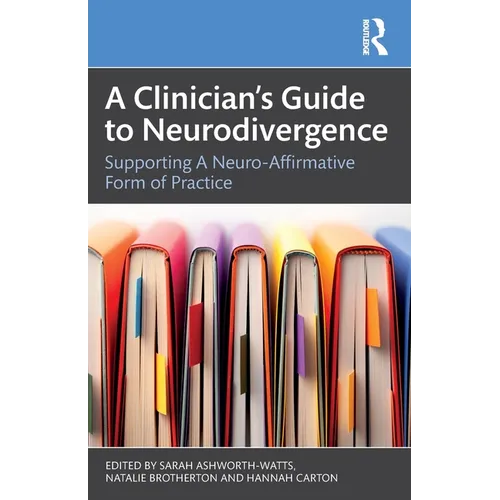 A Clinician's Guide to Neurodivergence: Supporting a Neuro-Affirmative Form of Practice