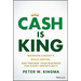 Cash Is King: Maintain Liquidity, Build Capital, and Prepare Your Business for Every Opportunity