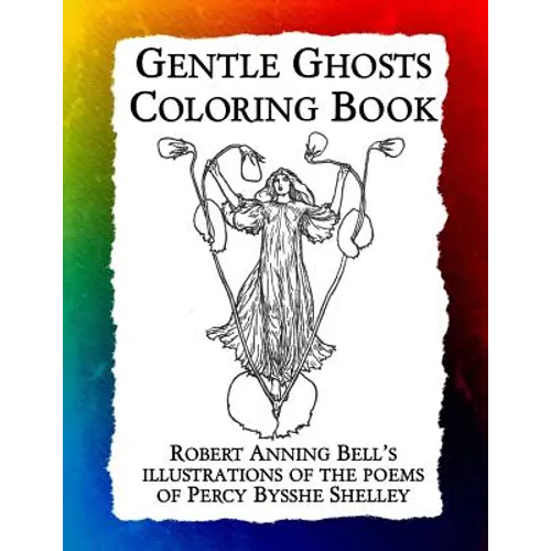 Gentle Ghosts Coloring Book: Robert Anning Bell's illustrations of the poems of Percy Bysshe Shelley