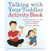 Talking with Your Toddler Activity Book: Fun Exercises and Games That Promote Verbalizing, Teach New Words, and Encourage Language
