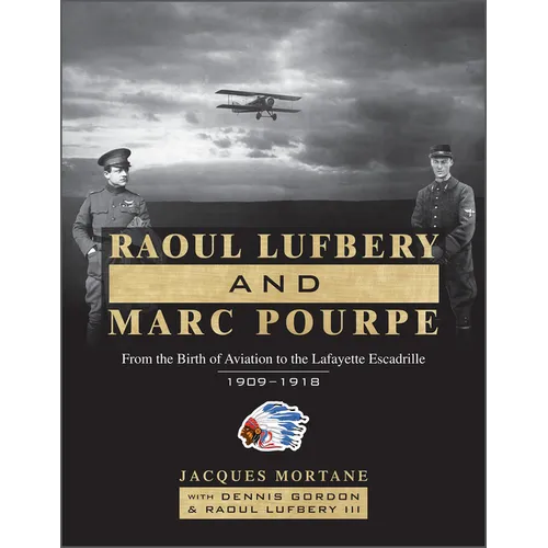 Raoul Lufbery and Marc Pourpe: From the Birth of Aviation to the Lafayette Escadrille; 1909-1918