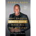 Why Should White Guys Have All the Wealth?: How You Can Become a Millionaire Starting From the Bottom