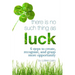 There Is No Such Thing As Luck: 6 Steps to Create, Recognize, and Grasp More Opportunity