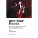 Into Your Hands: Essays Inspired by Mystic, Prophet, and Activist Michael Bernard Kelly