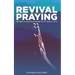 Revival Praying: An Urgent and Powerful Message for the Family of Christ