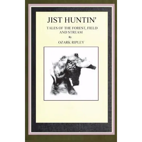 Jist Huntin': Tales of the Forrest, Field and Stream
