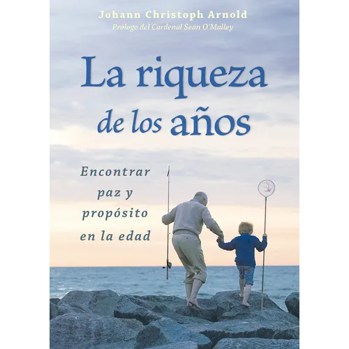 La Riqueza de Los Años: Encontrar Paz Y Propósito En La Edad - Paperback