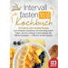 Intervallfasten 16: 8 Kochbuch: 123 leckere und schnelle Rezepte zum einfachen abnehmen mit intermittierendem Fasten. Ideal für Anfänger & Berufstätig