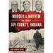 Murder & Mayhem in Early Jay County, Indiana