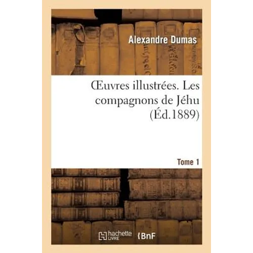 Oeuvres Illustrées. Les Compagnons de Jéhu. Tome 1