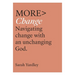 More Change: Navigating Change with an Unchanging God