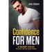 Confidence for Men: 3 Secret Hacks to Live Life on Your Terms