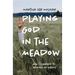 Playing God in the Meadow: How I Learned to Admire My Weeds