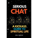 Serious Chat A Kickass Guide to Spiritual Life