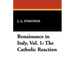 Renaissance in Italy, Vol. 1: The Catholic Reaction