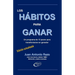 Los Hábitos Para Ganar: Un programa de 13 pasos para transformarse en ganador