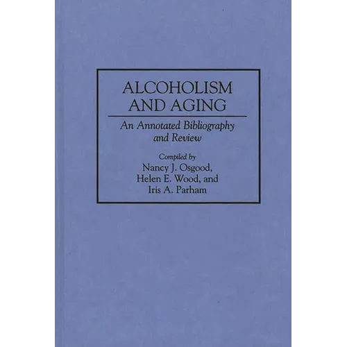Alcoholism and Aging: An Annotated Bibliography and Review