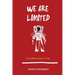 We are limited, Everything else is a lie