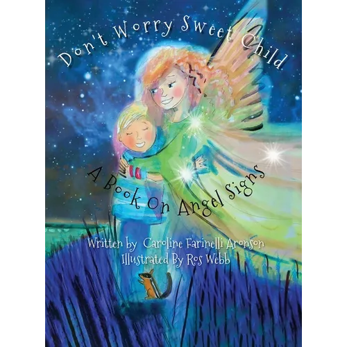 Don't Worry Sweet Child: A Book On Angel Signs
