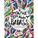 You're TOTALLY Badass: A totally inappropriate self-affirming adult coloring book