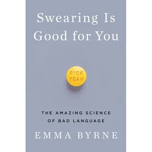 Swearing Is Good for You: The Amazing Science of Bad Language