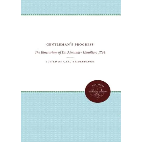 Gentleman's Progress: The Itinerarium of Dr. Alexander Hamilton, 1744