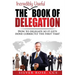 The Incredibly Useful Book of Delegation: How to Delegate So It Gets Done Correctly the First Time!