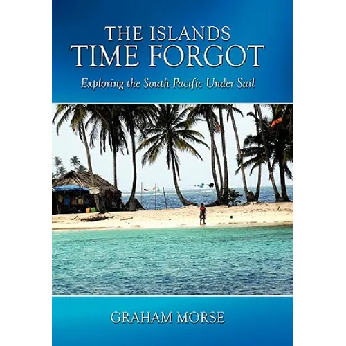 The Islands Time Forgot: Exploring the South Pacific Under Sail
