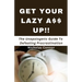 Get Your Lazy A$$ Up: The Unapologetic Guide To Defeating Procrastination; no sugar-coated words or empty promises, stop being lazy and recl