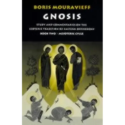 Gnosis Volume II: Mesoteric Cycle: Study and Commentaries on the Esoteric Tradition of Eastern Orthodoxy - Paperback