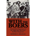 With the Boers: A Journalist's Experiences of the Anglo-Boer War from the Boer Perspective