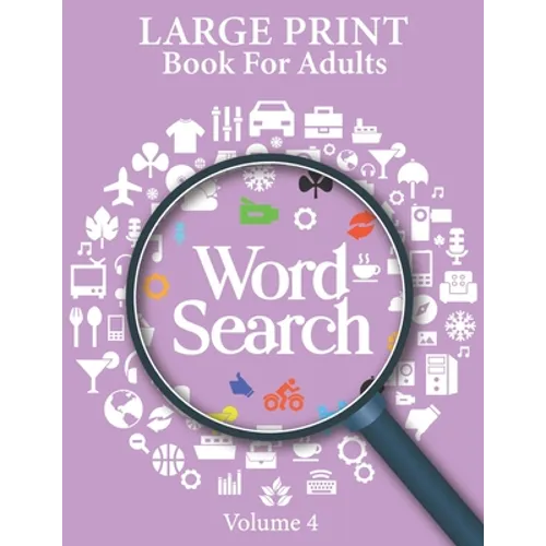 Large Print Word Search Books For Adults Volume 4: Word Search Game Word Find Puzzle Books For Adults Mindfulness Puzzle Book Hobbies For Adults Mind