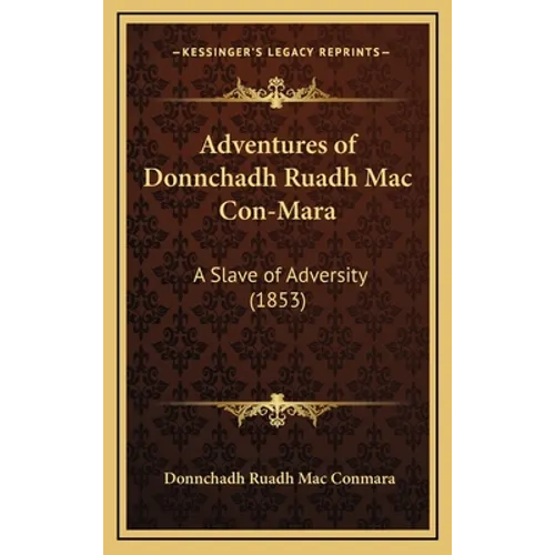 Adventures of Donnchadh Ruadh Mac Con-Mara: A Slave of Adversity (1853)