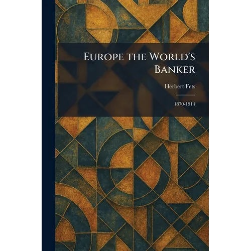 Europe the World's Banker: 1870-1914