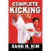 Complete Kicking: The Ultimate Guide to Kicks for Martial Arts Self-Defense & Combat Sports