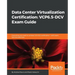Data Center Virtualization Certification: Everything you need to achieve 2V0-622 certification - with exam tips and exercises