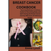Breast Cancer Cookbook: "Savoring Wellness: A Culinary Guide for Nourishing Body and Spirit during the Breast Cancer Journey With Over 30 Deli