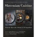 Slovenian Cuisine: From the Alps to the Adriatic in 20 Ingredients