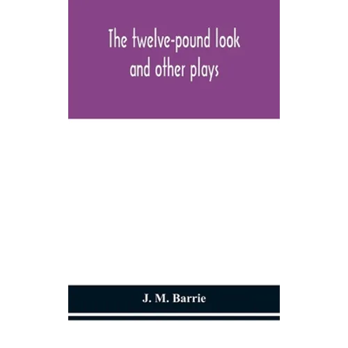 The Twelve-Pound Look: And Other Plays