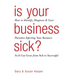 Is Your Business Sick?: How To Identify, Diagnose, and Cure Parasites Infecting Your Business So It Can Grow From Sick to Successful
