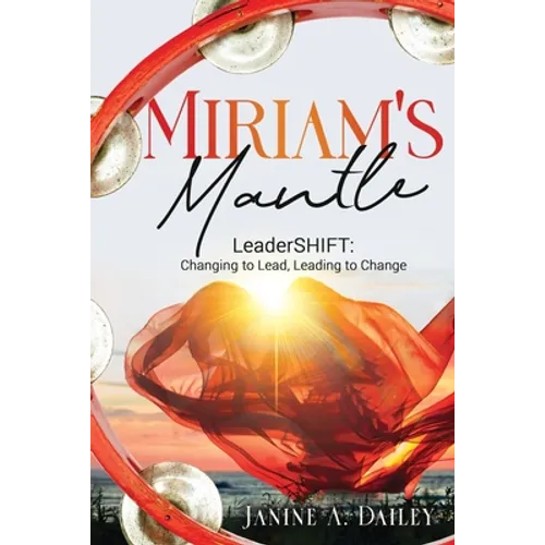 Miriam's Mantle: LeaderSHIFT: Changing to Lead, Leading to Change