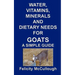 Water, Vitamins, Minerals And Dietary Needs For Goats A Simple Guide: Goat Knowledge