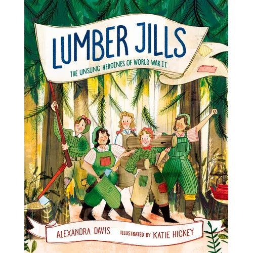 Lumber Jills: The Unsung Heroines of World War II