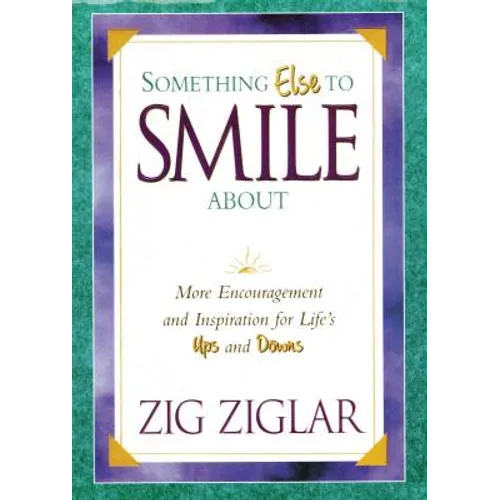 Something Else to Smile about: More Encouragement and Inspiration for Life's Ups and Downs
